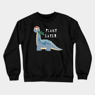 plant eater. Crewneck Sweatshirt